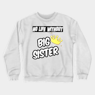 NO LIFE WITHOUT SISTER Crewneck Sweatshirt